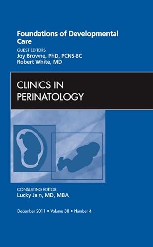 Stock image for Foundations of Developmental Care, An Issue of Clinics in Perinatology (Volume 38-4) (The Clinics: Internal Medicine, Volume 38-4) for sale by HPB-Red