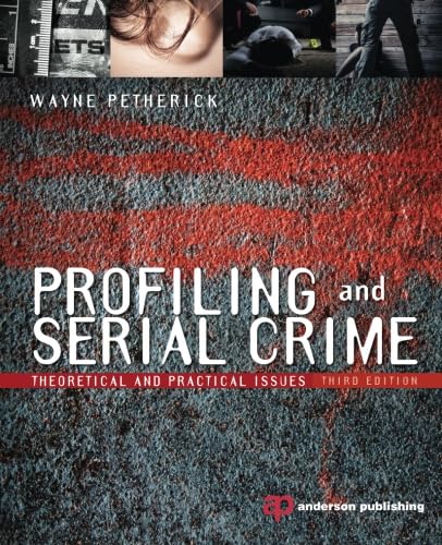 Profiling and Serial Crime: Theoretical and Practical Issues (9781455731749) by Petherick BSocSc MCrim PhD, Wayne