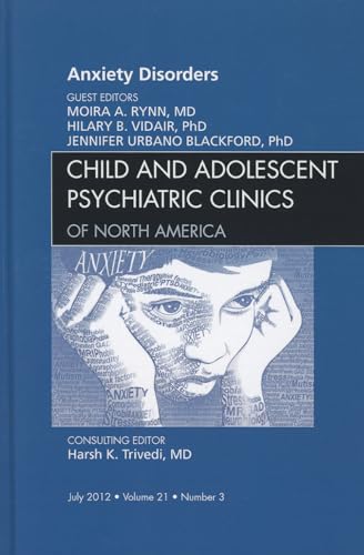 Stock image for Anxiety Disorders, an Issue of Child and Adolescent Psychiatric Clinics of North America (Clinics: Internal Medicine) for sale by Chiron Media