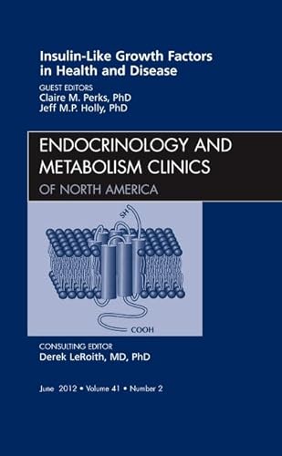 Beispielbild fr Insulin-Like Growth Factors in Health & Disease, An Issue of Endocrinology and Metabolism Clinics (Clinics: Internal Medicine) zum Verkauf von Chiron Media