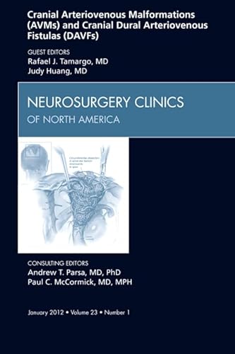 9781455738960: Cranial Arteriovenous Malformations (AVMs) and Cranial Dural Arteriovenous Fistulas (DAVFs), An Issue of Neurosurgery Clinics, 1e: Volume 23-1 (The Clinics: Surgery)
