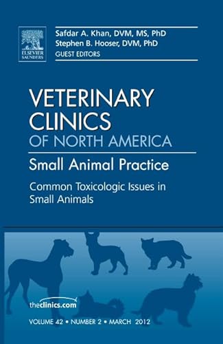 9781455739554: Common Toxicologic Issues in Small Animals, An Issue of Veterinary Clinics: Small Animal Practice (Volume 42-2) (The Clinics: Veterinary Medicine, Volume 42-2)