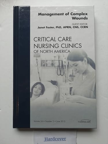 Stock image for Management of Complex Wounds, An Issue of Critical Care Nursing Clinics (The Clinics: Nursing) for sale by Chiron Media