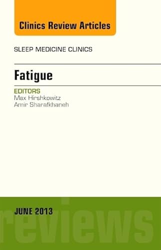 Stock image for Fatigue, An Issue of Sleep Medicine Clinics (Volume 8-2) (The Clinics: Internal Medicine, Volume 8-2) for sale by Book Deals