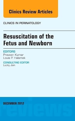 9781455749218: Resuscitation of the Fetus and Newborn, An Issue of Clinics in Perinatology (Volume 39-4) (The Clinics: Internal Medicine, Volume 39-4)