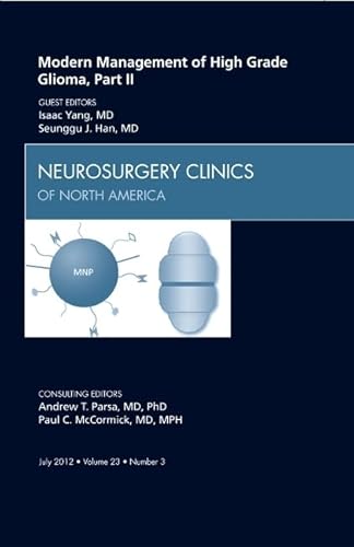 9781455749454: Modern Management of High Grade Glioma, Part II, An Issue of Neurosurgery Clinics (Volume 23-3) (The Clinics: Surgery, Volume 23-3)
