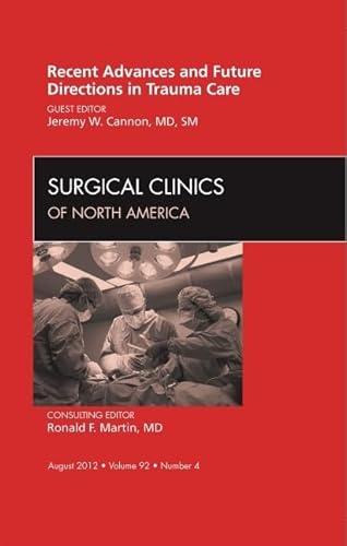 Stock image for Recent Advances and Future Directions in Trauma Care, An Issue of Surgical Clinics (The Clinics: Surgery) for sale by Wonder Book