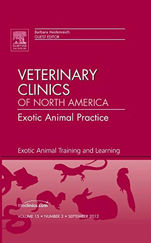 Stock image for Exotic Animal Training and Learning, An Issue of Veterinary Clinics: Exotic Animal Practice, 1e (The Clinics: Veterinary Medicine) for sale by Chiron Media
