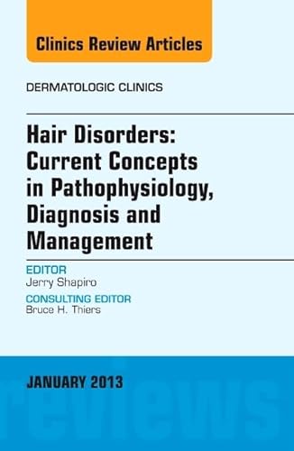 Stock image for Hair Disorders: Current Concepts in Pathophysiology, Diagnosis and Management, An Issue of Dermatologic Clinics, 1e (The Clinics: Dermatology) for sale by Chiron Media