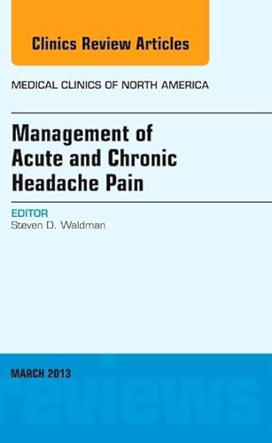 Stock image for Management of Acute and Chronic Headache Pain, An Issue of Medical Clinics (Volume 97-2) (The Clinics: Internal Medicine, Volume 97-2) for sale by HPB-Red