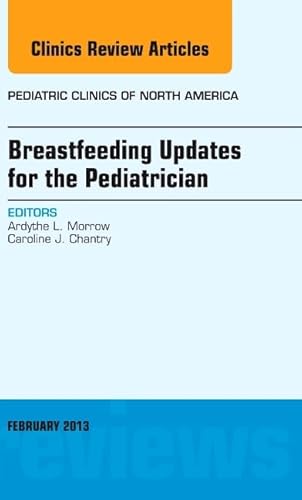 Beispielbild fr Breastfeeding Updates for the Pediatrician, an Issue of Pediatric Clinics: Volume 60-1 zum Verkauf von Buchpark