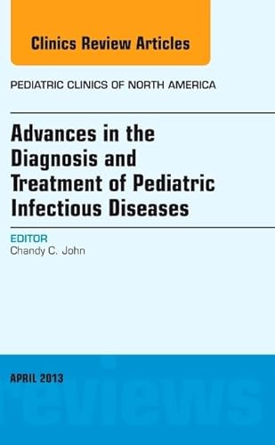 Stock image for Advances in the Diagnosis and Treatment of Pediatric Infectious Diseases, An Issue of Pediatric Clinics, 1e (The Clinics: Internal Medicine) for sale by Chiron Media