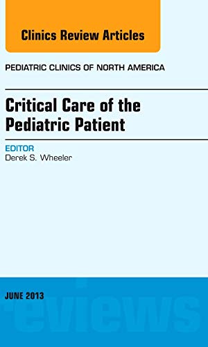 Stock image for Critical Care of the Pediatric Patient, An Issue of Pediatric Clinics, 1e (The Clinics: Internal Medicine) for sale by Chiron Media