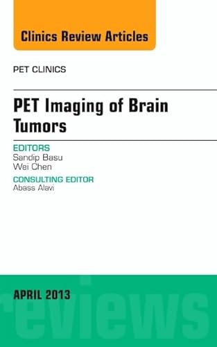Stock image for Pet Imaging of Brain Tumors, An Issue of PET Clinics (Volume 8-2) (The Clinics: Radiology, Volume 8-2) for sale by HPB-Red