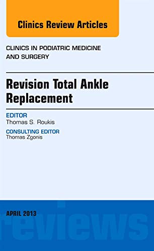 Stock image for Revision Total Ankle Replacement, An Issue of Clinics in Podiatric Medicine and Surgery, 1e (The Clinics: Orthopedics) for sale by Chiron Media