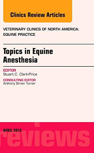 Stock image for Topics in Equine Anesthesia, An Issue of Veterinary Clinics: Equine Practice, 1e (The Clinics: Veterinary Medicine): Volume 29-1 for sale by Chiron Media