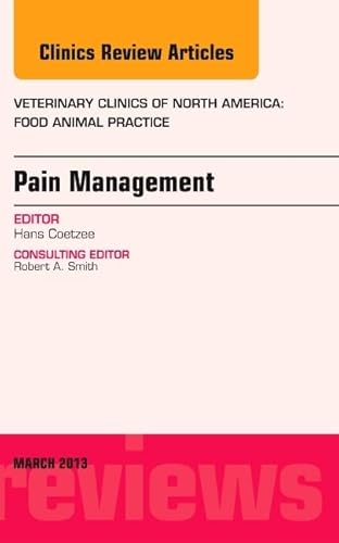 9781455773497: Pain Management, An Issue of Veterinary Clinics: Food Animal Practice (Volume 29-1) (The Clinics: Veterinary Medicine, Volume 29-1)