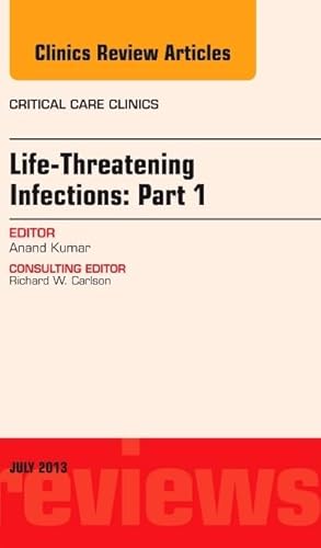 Beispielbild fr Life-Threatening Infections: Part 1, An Issue of Critical Care Clinics (Volume 29-3) (The Clinics: Internal Medicine, Volume 29-3) zum Verkauf von medimops