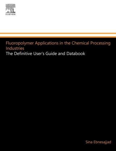 Stock image for Fluoropolymer Applications in the Chemical Processing Industries: The Definitive User's Guide and Databook for sale by Revaluation Books