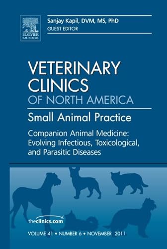 Stock image for Companion Animal Medicine: Evolving Infectious, Toxicological, and Parasitic Diseases, An Issue of Veterinary Clinics: Small Animal Practice (The Clinics: Veterinary Medicine) for sale by Chiron Media