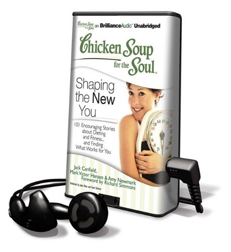 Imagen de archivo de Chicken Soup for the Soul: Shaping the New You: 101 Encouraging Stories about Dieting and Fitness. and Finding What Works for You [With Earbuds] (Playaway Adult Nonfiction) a la venta por The Yard Sale Store