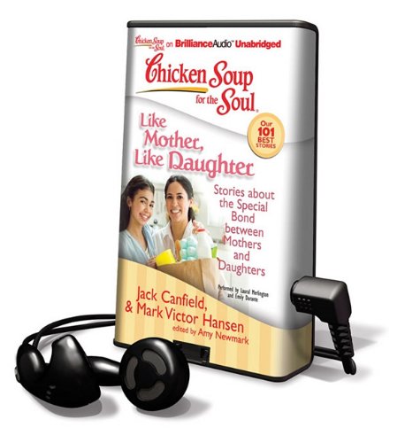 Like Mother, Like Daugter: Stories About the Special Bond Between Mothers and Daughters (Chicken Soup for the Soul) (9781455804511) by Newmark, Amy; Canfield, Jack
