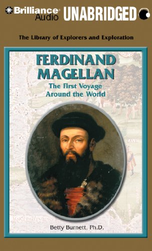 Ferdinand Magellan: The First Voyage Around the World (The Library of Explorers and Exploration Series) (9781455805488) by Burnett Ph.D., Betty