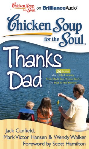 Beispielbild fr Chicken Soup for the Soul: Thanks Dad - 36 Stories about Life Lessons, How Dads Say "I Love You", and Dad to the Rescue zum Verkauf von The Yard Sale Store