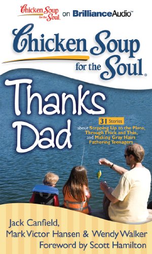 Beispielbild fr Chicken Soup for the Soul: Thanks Dad - 31 Stories about Stepping Up to the Plate, Through Thick and Thin, and. zum Verkauf von The Yard Sale Store