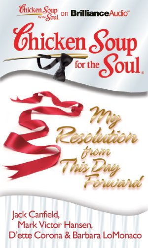 Chicken Soup for the Soul: My Resolution from This Day Forward (9781455809219) by Canfield, Jack; Hansen, Mark Victor; Corona, D'ette; LoMonaco, Barbara