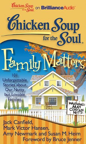 Chicken Soup for the Soul: Family Matters: 101 Unforgettable Stories about Our Nutty but Lovable Families (9781455812257) by Canfield, Jack; Hansen, Mark Victor; Newmark, Amy; Heim, Susan M.