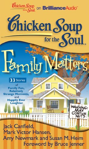 Chicken Soup for the Soul: Family Matters - 33 Stories of Family Fun, Relatively Strange Moments, and Happily Ever Laughter (9781455812295) by Canfield, Jack; Hansen, Mark Victor; Newmark, Amy; Heim, Susan M.