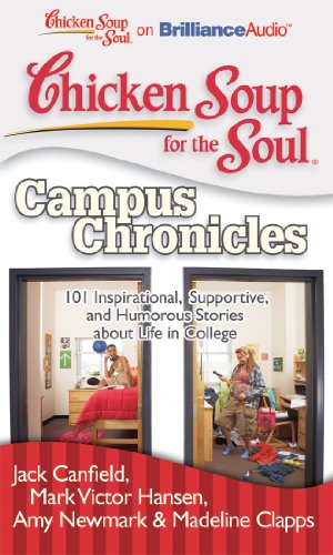 Chicken Soup for the Soul: Campus Chronicles: 101 Inspirational, Supportive, and Humorous Stories about Life in College (9781455812455) by Canfield, Jack; Hansen, Mark Victor; Newmark, Amy; Clapps, Madeline