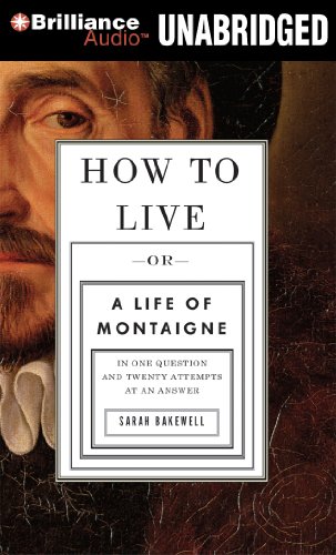 Stock image for How to Live: Or a Life of Montaigne in One Question and Twenty Attempts at an Answer for sale by GoldenWavesOfBooks