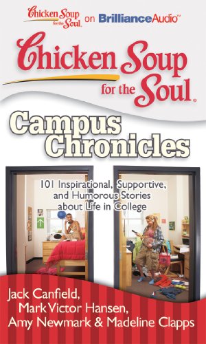 Stock image for Chicken Soup for the Soul: Campus Chronicles: 101 Inspirational, Supportive, and Humorous Stories about Life in College for sale by The Yard Sale Store