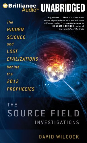 9781455828470: The Source Field Investigations: The Hidden Science and Lost Civilizations Behind the 2012 Prophecies