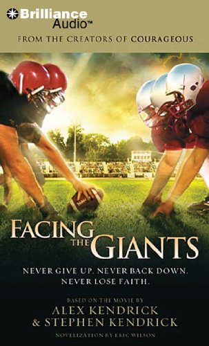 Facing the Giants: Never Give Up. Never Back Down. Never Lose Faith. (9781455828579) by Kendrick, Alex; Kendrick, Stephen; Wilson, Eric