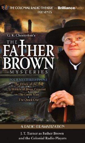 Father Brown Mysteries, The - The Oracle of the Dog, The Miracle of Moon Crescent, The Green Man, and The Quick One: A Radio Dramatization (Father Brown Series) (9781455835140) by Chesterton, G. K.; Elliott, M. J.