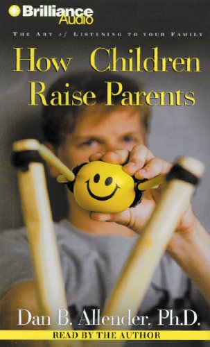 How Children Raise Parents: The Art of Listening to Your Family (9781455840809) by Allender, Dan