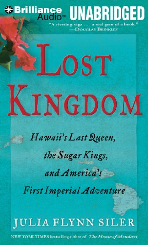 9781455849543: Lost Kingdom: Hawaii's Last Queen, the Sugar Kings, and America's First Imperial Adventure, Library Edition