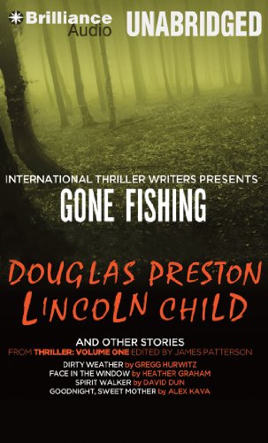 Gone Fishing and Other Stories: Gone Fishing, Dirty Weather, Face in the Window, Spirit Walker, Goodnight, Sweet Mother (9781455850051) by Preston, Douglas; Child, Lincoln; Hurwitz, Gregg; Graham, Heather; Dun, David; Kava, Alex