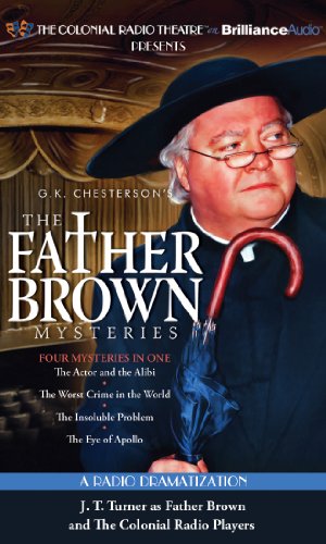 Father Brown Mysteries, The - The Actor and the Alibi, The Worst Crime in the World, The Insoluble Problem, and The Eye of Apollo: A Radio Dramatization (9781455852666) by Chesterton, G. K.; Elliott, M. J.