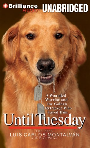 Stock image for Until Tuesday: A Wounded Warrior and the Golden Retriever Who Saved Him for sale by Half Price Books Inc.