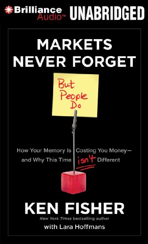 Markets Never Forget (But People Do): How Your Memory is Costing You Money and Why This Time Isn't Different (9781455864706) by Fisher, Ken