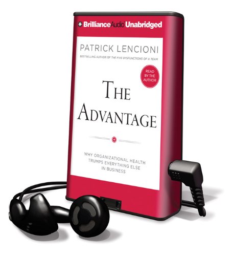 The Advantage: Why Organizational Health Trumps Everything Else in Business: Library Edition (9781455870981) by Lencioni, Patrick M.