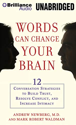 Words Can Change Your Brain: 12 Conversation Strategies to Build Trust, Resolve Conflict, and Increase Intimacy (9781455875054) by Newberg M.D., Andrew; Waldman, Mark Robert