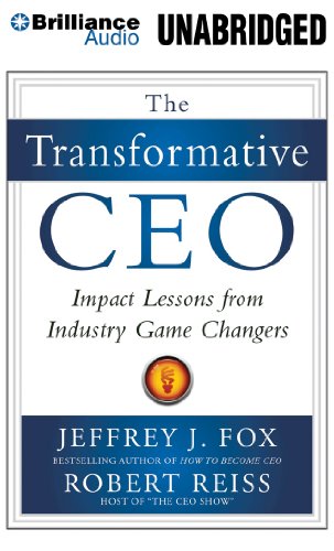 The Transformative CEO: Impact Lessons from Industry Game Changers (9781455879113) by Fox, Jeffrey J.; Reiss, Robert