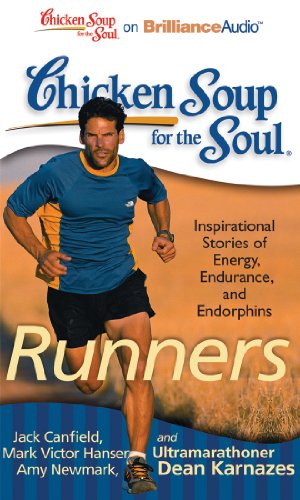 Chicken Soup for the Soul: Runners: 101 Inspirational Stories of Energy, Endurance, and Endorphins (9781455891313) by Canfield, Jack; Hansen, Mark Victor; Newmark, Amy; Karnazes, Ultramarathoner Dean