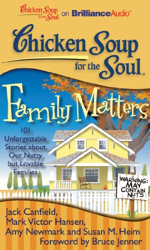 Chicken Soup for the Soul: Family Matters: 101 Unforgettable Stories about Our Nutty but Lovable Families (9781455891382) by Canfield, Jack; Hansen, Mark Victor; Newmark, Amy; Heim, Susan M.