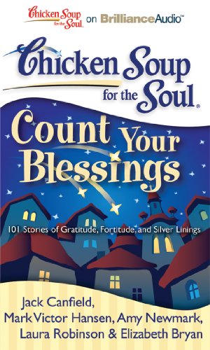 Chicken Soup for the Soul: Count Your Blessings: 101 Stories of Gratitude, Fortitude, and Silver Linings (9781455891481) by Canfield, Jack; Hansen, Mark Victor; Newmark, Amy; Robinson, Laura; Bryan, Elizabeth